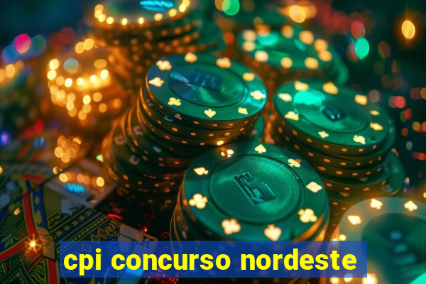 cpi concurso nordeste